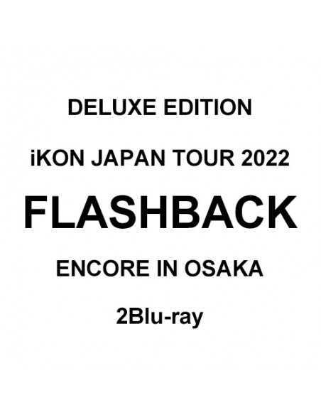 [Japanese Edition] iKON JAPAN TOUR 2022 [FLASHBACK] ENCORE IN OSAKA DELUXE EDITION 2Blu-ray