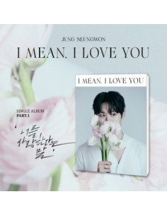 JUNG SEUNG WON Single Album Part.1 - I MEAN, I LOVE YOU CD