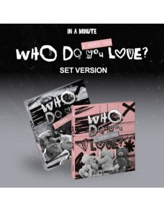 [SET] IN A MINUTE Album - Who Do You Love? : I Need You...